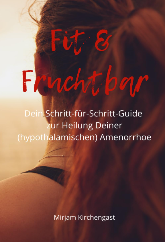 Fit & Fruchtbar: Dein Schritt-für-Schritt-Guide zur Heilung Deiner (hypothalamischen) Amenorrhoe